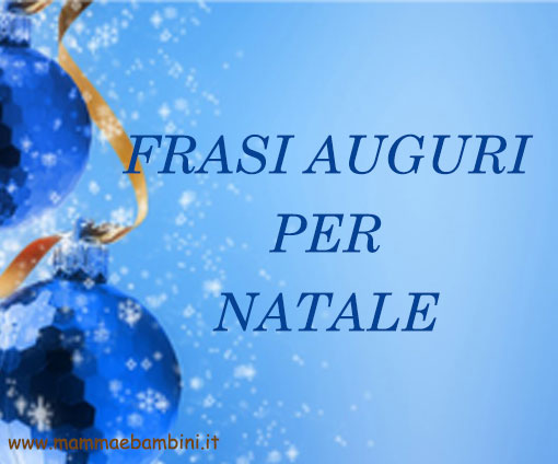 Auguri Per Natale.Frasi Auguri Di Natale Mamma E Bambini