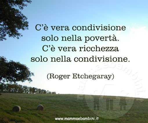 frase condivisione in ricchezza e poverta