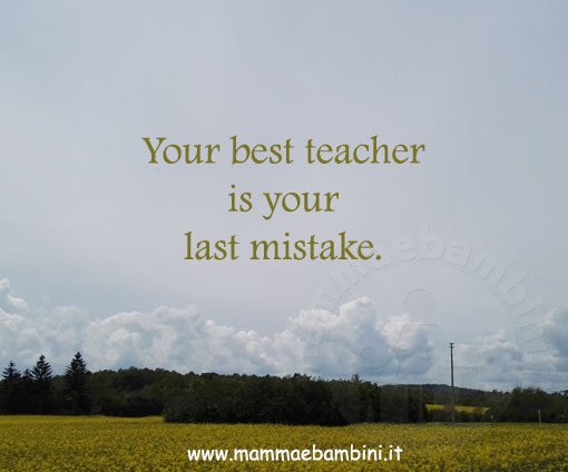 quotes Your best teacher is your last mistake