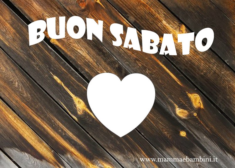 Cartelli Buon Sabato da inviare a parenti e amici 1 Buon sabato con cuore