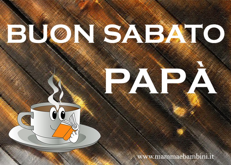 Cartoline con scritta buon sabato 3 Buon sabato papa con tazzina libro