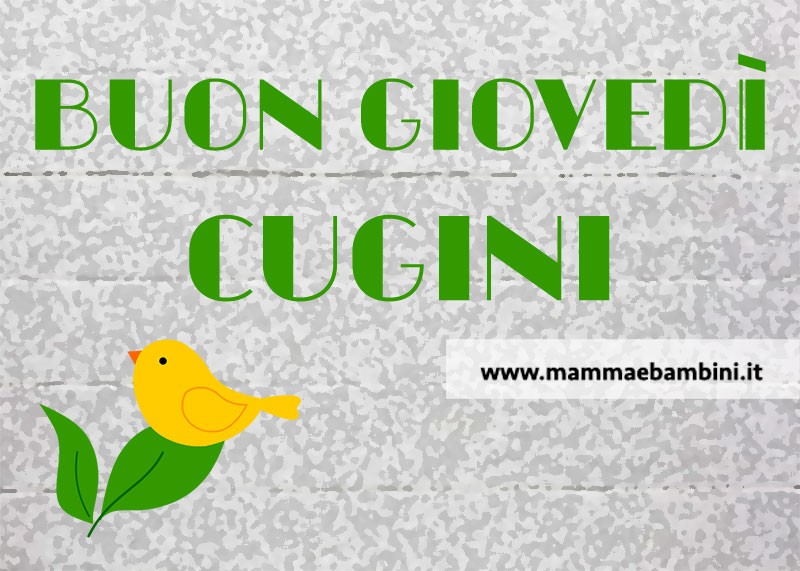 Buon giovedi cugini