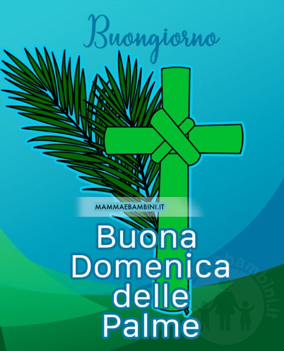 Buongiorno Domenica Delle Palme 2024 Buongiorno e Buona Domenica delle Palme - Mamma e Bambini