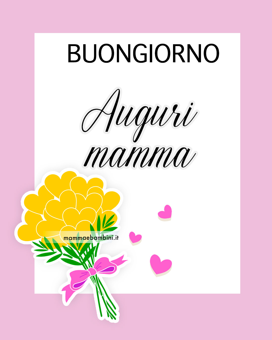 Buongiorno auguri mamma - Mamma e Bambini