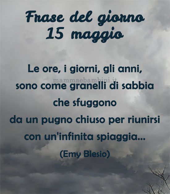 Frase del giorno 15 maggio sul tempo che passa 1 frase del giorno tempo che passa